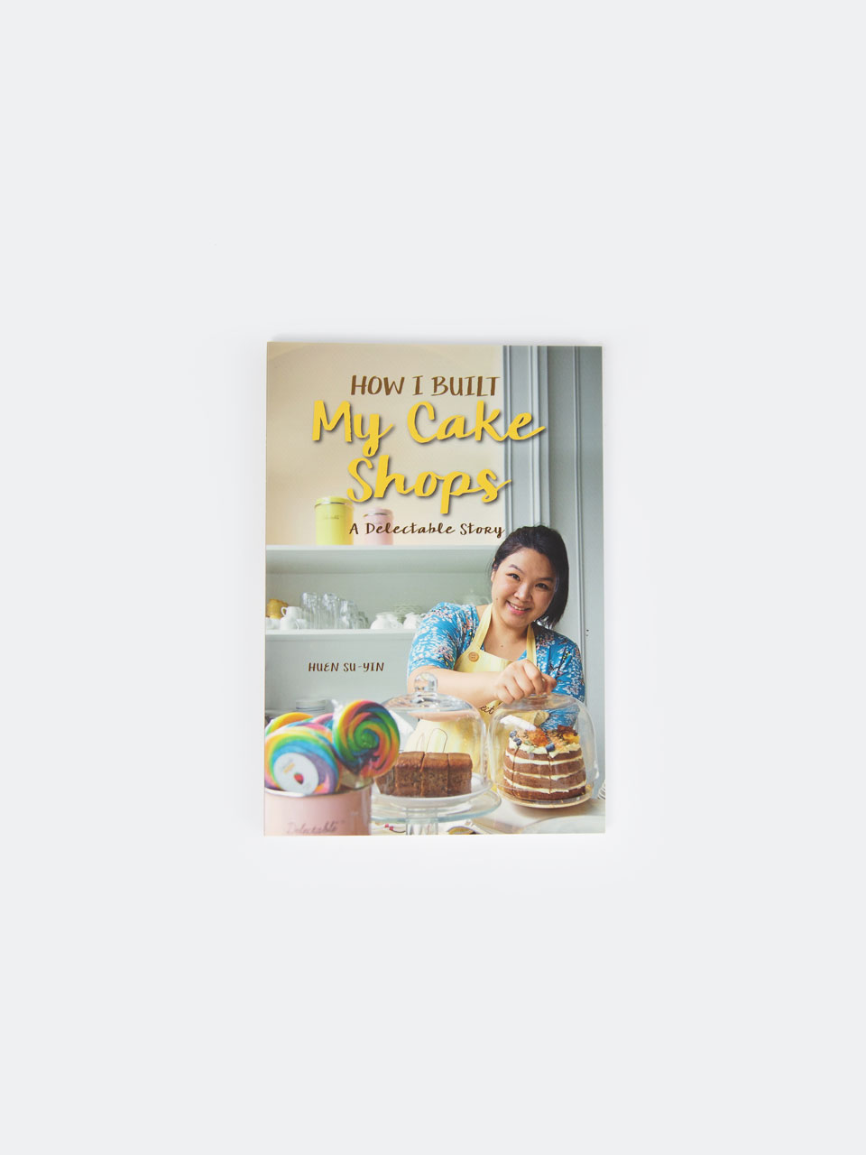 How I Built My Cake Shop - Book - Delectable By Su